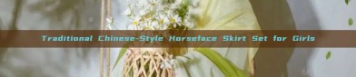 Traditional Chinese-Style Horseface Skirt Set for Girls
