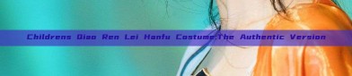 Childrens Qiao Ren Lei Hanfu Costume:The Authentic Version