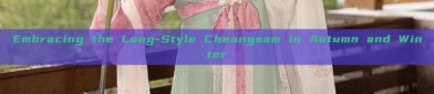 Embracing the Long-Style Cheongsam in Autumn and Winter