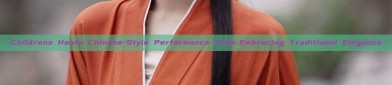 Childrens Hanfu Chinese-Style Performance Wear:Embracing Traditional Elegance