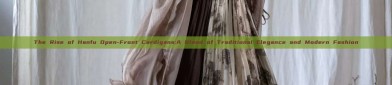 The Rise of Hanfu Open-Front Cardigans:A Blend of Traditional Elegance and Modern Fashion