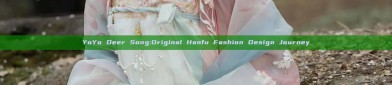 YoYo Deer Song:Original Hanfu Fashion Design Journey