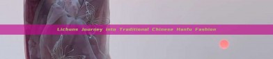 Lichuns Journey into Traditional Chinese Hanfu Fashion