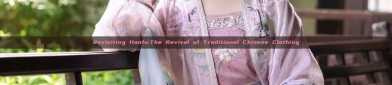 Revisiting Hanfu:The Revival of Traditional Chinese Clothing