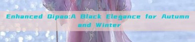 Enhanced Qipao:A Black Elegance for Autumn and Winter
