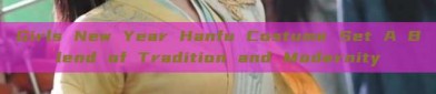 Girls New Year Hanfu Costume Set A Blend of Tradition and Modernity