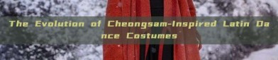 The Evolution of Cheongsam-Inspired Latin Dance Costumes
