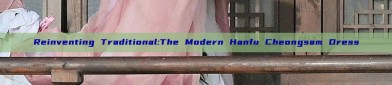 Reinventing Traditional:The Modern Hanfu Cheongsam Dress