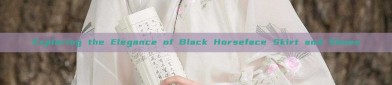 Exploring the Elegance of Black Horseface Skirt and Shoes