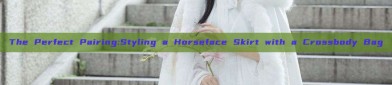 The Perfect Pairing:Styling a Horseface Skirt with a Crossbody Bag