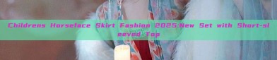 Childrens Horseface Skirt Fashion 2025:New Set with Short-sleeved Top