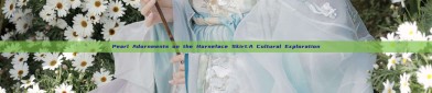 Pearl Adornments on the Horseface Skirt:A Cultural Exploration
