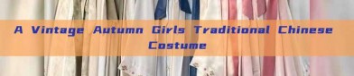 A Vintage Autumn Girls Traditional Chinese Costume