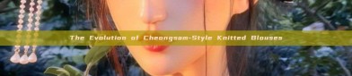 The Evolution of Cheongsam-Style Knitted Blouses
