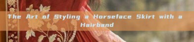 The Art of Styling a Horseface Skirt with a Hairband