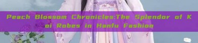 Peach Blossom Chronicles:The Splendor of Koi Robes in Hanfu Fashion