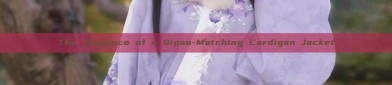 The Elegance of a Qipao-Matching Cardigan Jacket