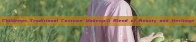 Childrens Traditional Costume Makeup:A Blend of Beauty and Heritage