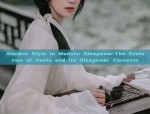 Ancient Style in Modern Sleepwear:The Evolution of Hanfu and Its Sleepwear Elements