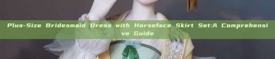 Plus-Size Bridesmaid Dress with Horseface Skirt Set:A Comprehensive Guide