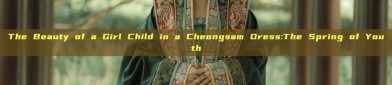 The Beauty of a Girl Child in a Cheongsam Dress:The Spring of Youth