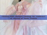 The Splendor of Broad-sleeved Hanfu:The Grandeur of Wide Arms in Traditional Chinese Clothing