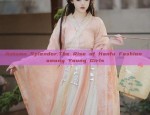 Autumn Splendor:The Rise of Hanfu Fashion among Young Girls