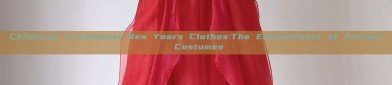 Childrens Traditional New Years Clothes:The Enchantment of Ancient Costumes