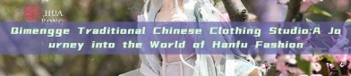 Qimengge Traditional Chinese Clothing Studio:A Journey into the World of Hanfu Fashion