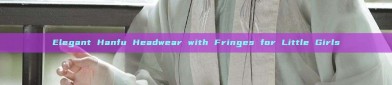 Elegant Hanfu Headwear with Fringes for Little Girls