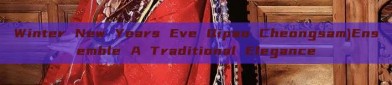 Winter New Years Eve Qipao Cheongsam)Ensemble A Traditional Elegance