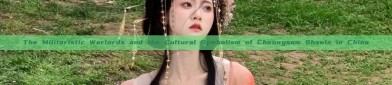 The Militaristic Warlords and the Cultural Symbolism of Cheongsam Shawls in China