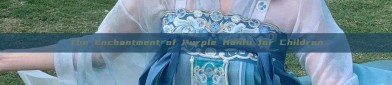 The Enchantment of Purple Hanfu for Children