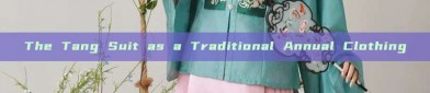 The Tang Suit as a Traditional Annual Clothing