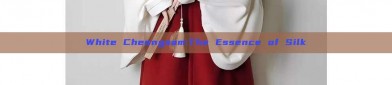 White Cheongsam:The Essence of Silk