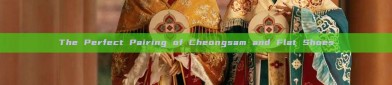 The Perfect Pairing of Cheongsam and Flat Shoes