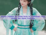Winter Fashion for Little Girls in Traditional Tangzhuang and Hanfu Costumes