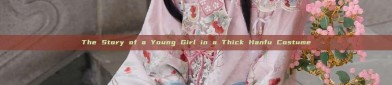 The Story of a Young Girl in a Thick Hanfu Costume