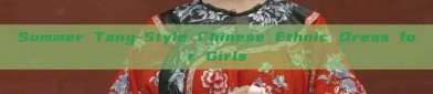Summer Tang-Style Chinese Ethnic Dress for Girls