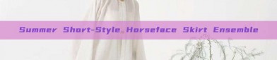 Summer Short-Style Horseface Skirt Ensemble