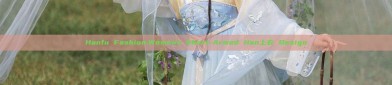Hanfu Fashion:Womens Short-Armed Han上衣 Design