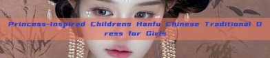 Princess-Inspired Childrens Hanfu Chinese Traditional Dress for Girls