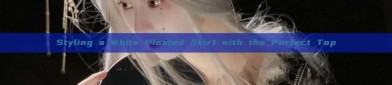 Styling a White Pleated Skirt with the Perfect Top