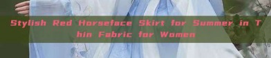 Stylish Red Horseface Skirt for Summer in Thin Fabric for Women