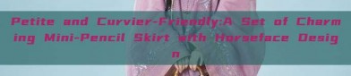 Petite and Curvier-Friendly:A Set of Charming Mini-Pencil Skirt with Horseface Design