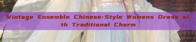 Vintage Ensemble Chinese-Style Womens Dress with Traditional Charm