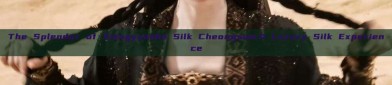 The Splendor of Xiangyunsha Silk Cheongsam:A Luxury Silk Experience