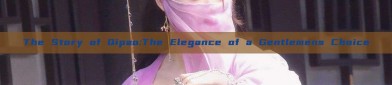 The Story of Qipao:The Elegance of a Gentlemens Choice