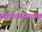 The Ancient Charm of the Xiao Long Ren:The Dragon Warrior in Traditional Costume
