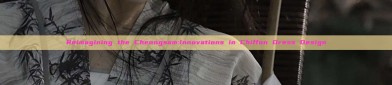Reimagining the Cheongsam:Innovations in Chiffon Dress Design